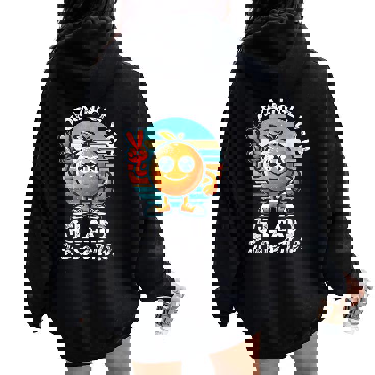 Orange You Glad To See Me Sarcastic Pun Orange Citrus Fruit Women Oversized Hoodie Back Print