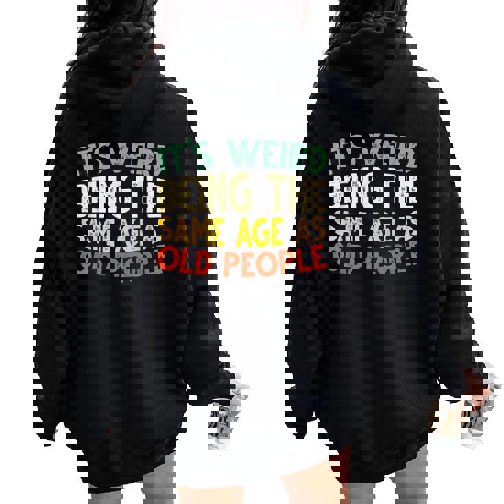 Retro It's Weird Being The Same Age As Old People Sarcastic Women Oversized Hoodie Back Print