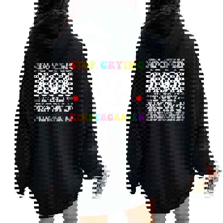 Stop Crying Mom It's Just My First Day Of Kindergarten Cute Women Oversized Hoodie Back Print