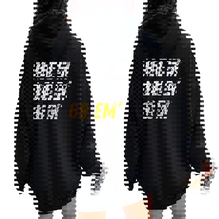 Wine Em Dine Em 69 Em Sex Joke Dirty Humor Women Oversized Hoodie Back Print