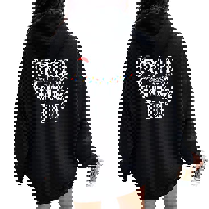 Forced Family Fun Sarcastic Christmas Family Christmas Women Oversized Hoodie Back Print
