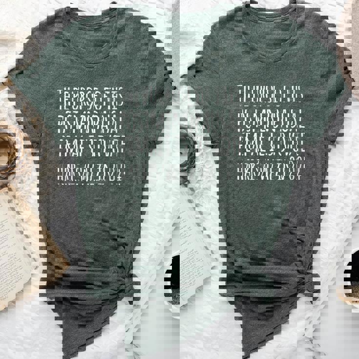 The Purpose Fotr This Post Menopausal Woman Harris Walz 2024 Bella Canvas T-shirt