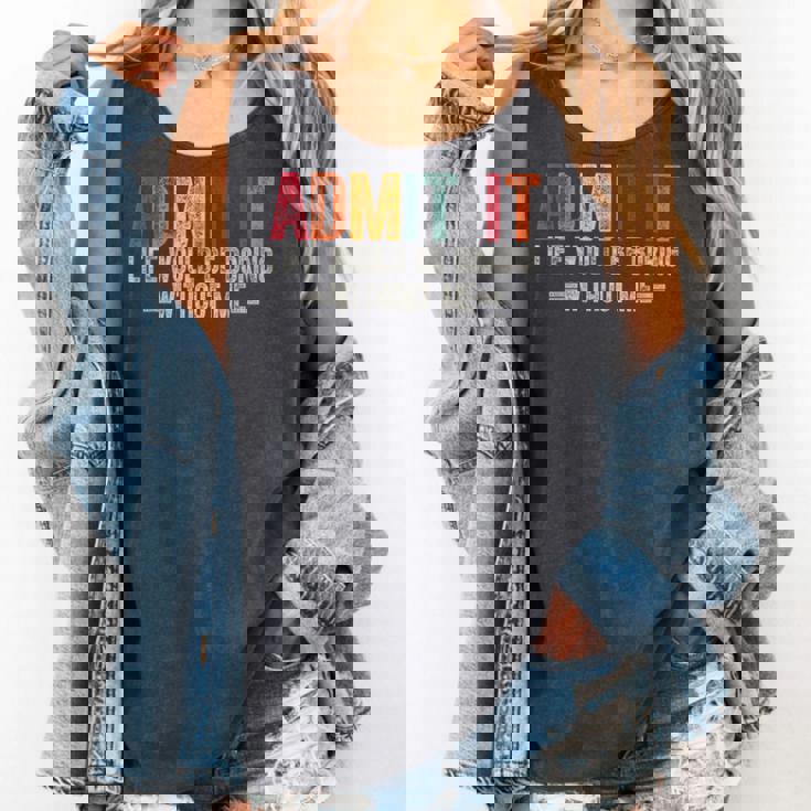 Admit It Life Would Be Boring Without Me Saying Retro Comfort Colors Tank Top Admit It Life Would Be Boring Without Me Saying Retro Comfort Colors Tank Top