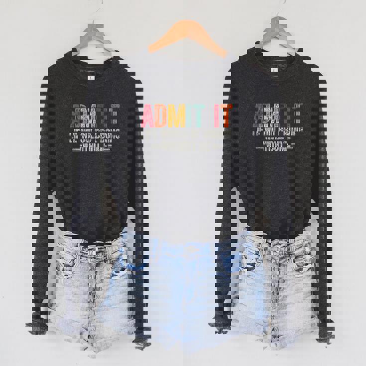 Admit It Life Would Be Boring Without Me Saying Retro Raglan Sleeve Sweatshirt