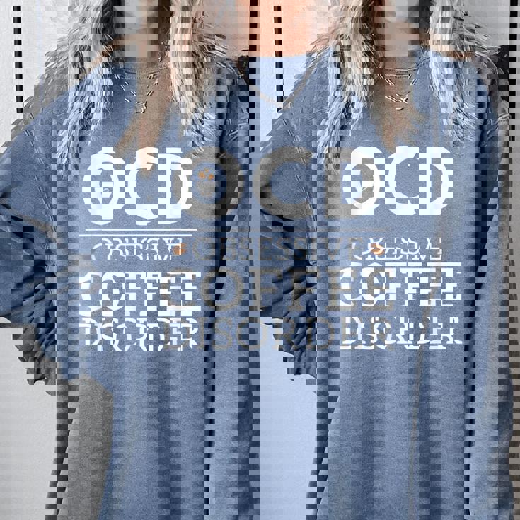 Ocd Obsessive Coffee Disorder Coffee Lovers Comfort Colors Sweatshirt