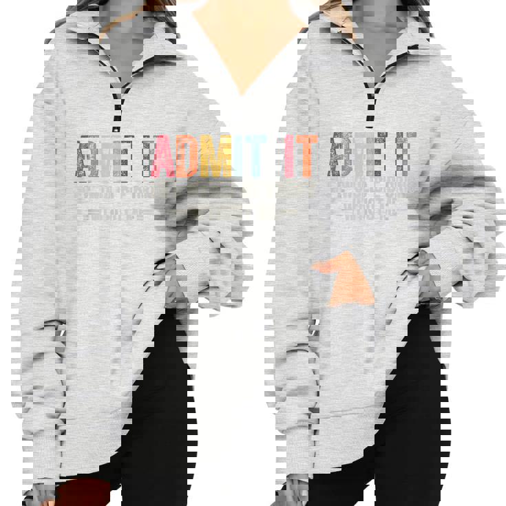Admit It Life Would Be Boring Without Me Saying Retro Half Zip Oversized Sweatshirt