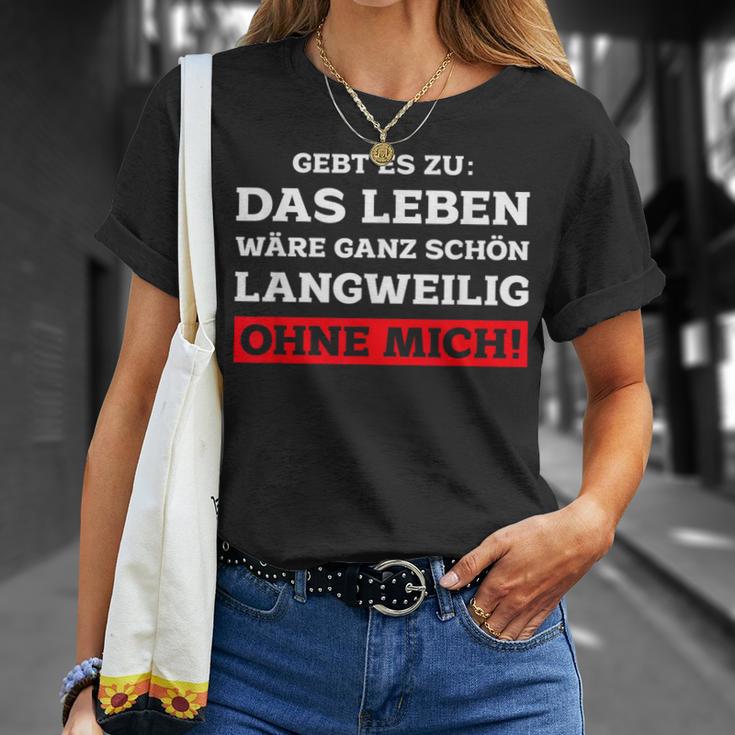 Das Leben Wäre Ganz Schön Langweilig Ohne Mich Fun T-Shirt Geschenke für Sie