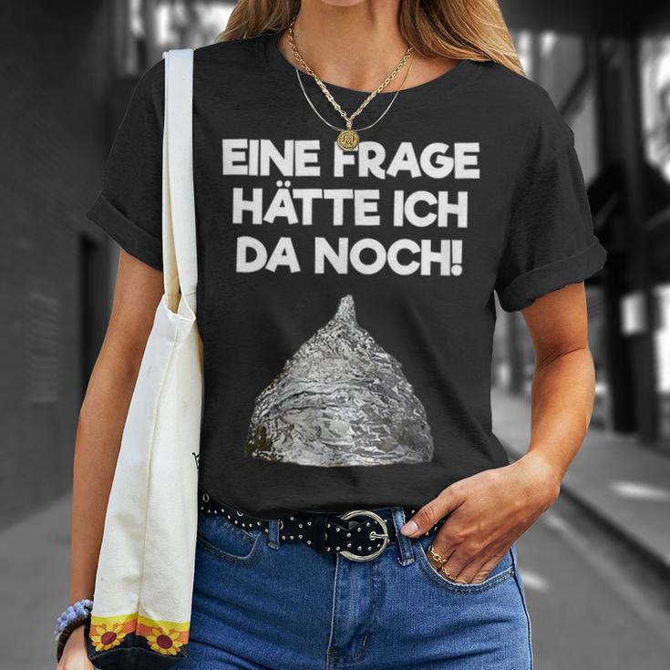 Ein Frage Hätte Ich Da Noch Aluminium Hut Sayings T-Shirt Geschenke für Sie