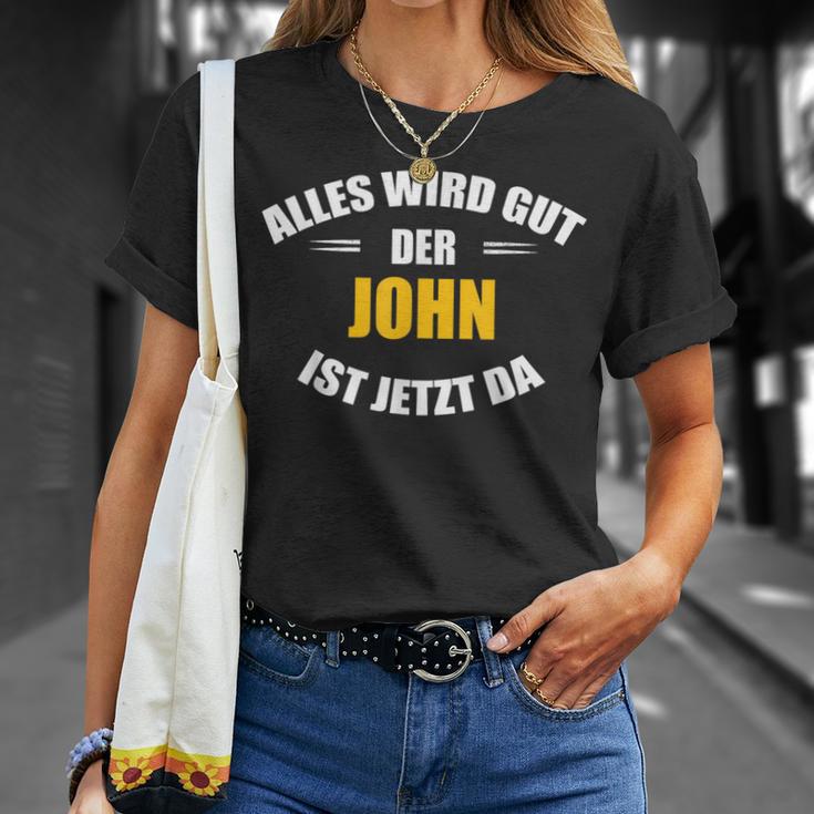 First Name John Alles Wird Gut Der John Ist Jetzt Da T-Shirt Geschenke für Sie