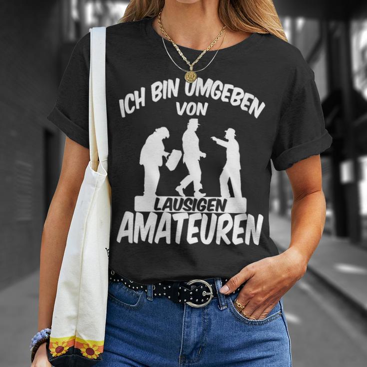 Ich Bin Umgebbenon Lausigen Amateuren Ich Bin Um T-Shirt Geschenke für Sie