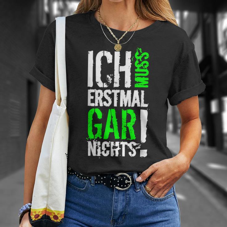 Ich Muss Erstmal Gar Nochts T-Shirt Geschenke für Sie