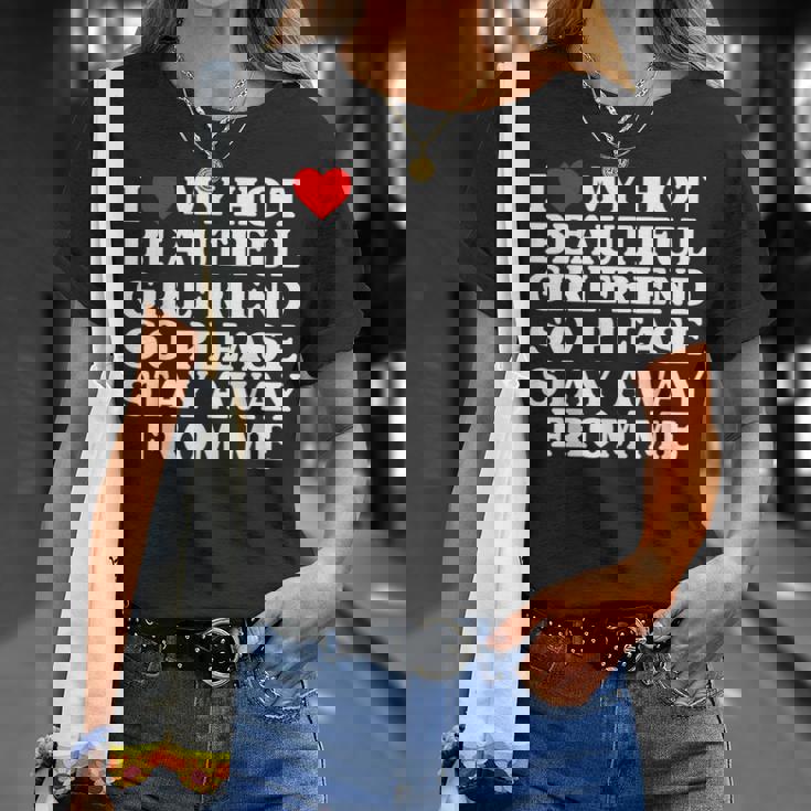 I Love My Hot Beautiful Girlfriend So Please Stay Away T-Shirt Gifts for Her
