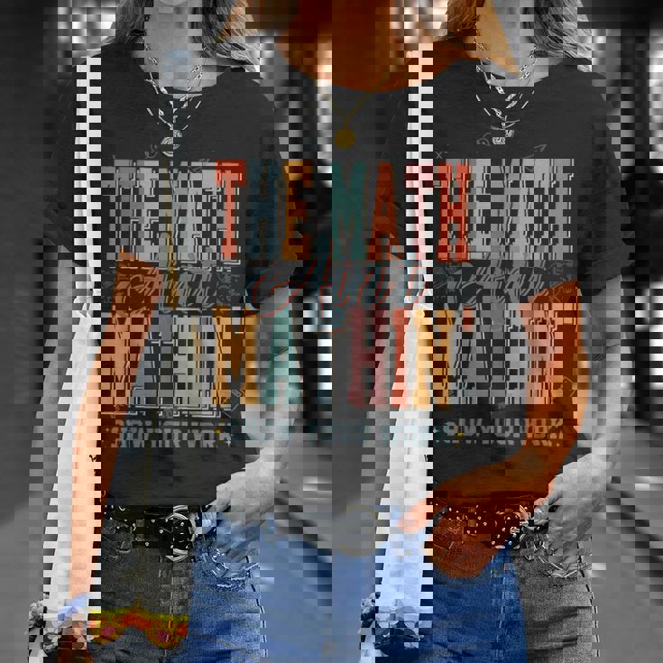 Math Teacher The Math Ain't Mathing Back To School Student T-Shirt | Mazezy