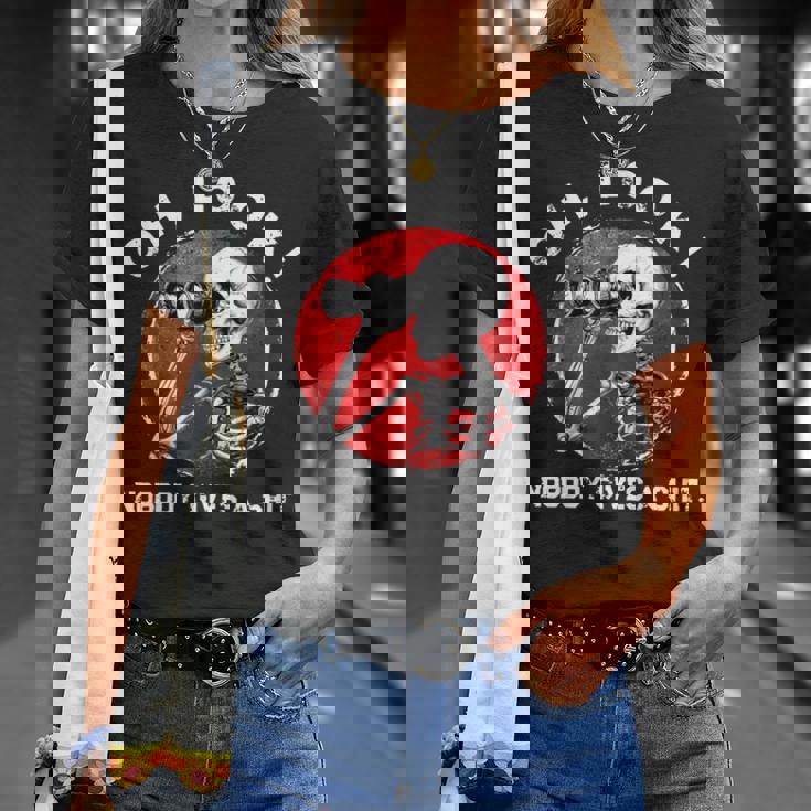 Skeleton Oh Look Nobody Gives A Shit T-Shirt Gifts for Her