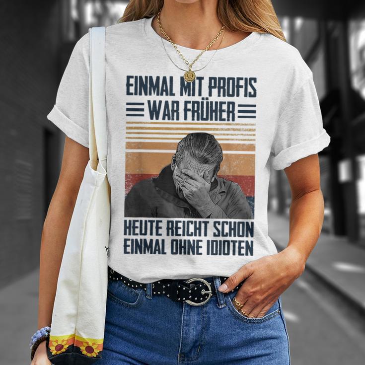 Einmal Mit Profis War Früher Heute Reichen Schon Einmal Ohne T-Shirt Geschenke für Sie