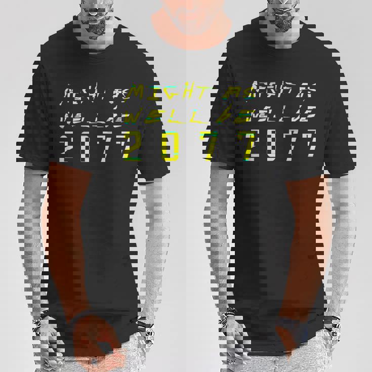 Might As Well Be 2077 Gamer Meme Retro Cyberpunks Maglietta Regalos divertidos
