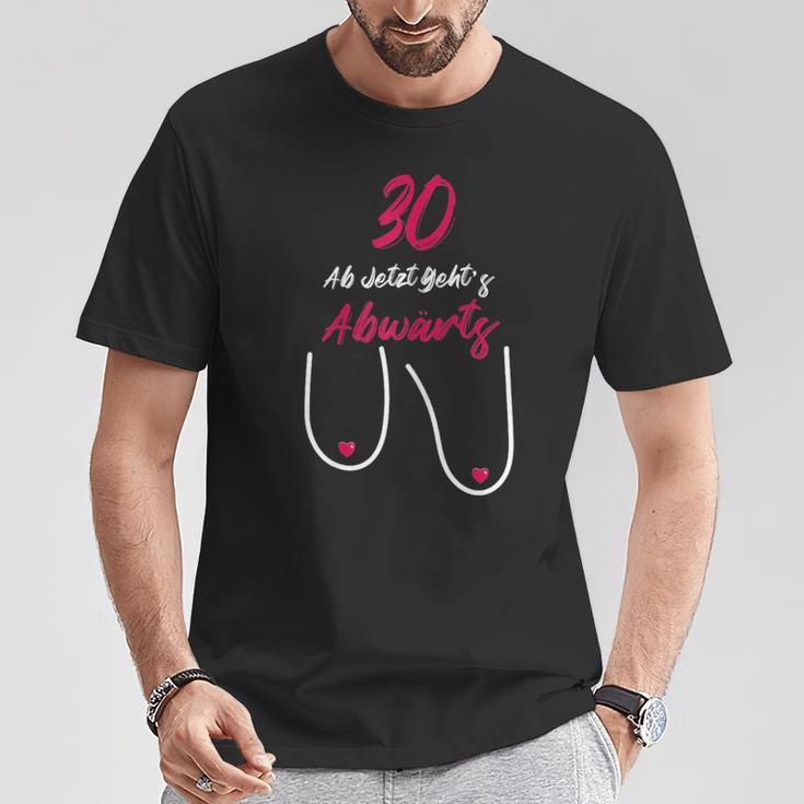 30 Ab Jetzt Gehts Abwärts Women's Birthday T-Shirt Lustige Geschenke