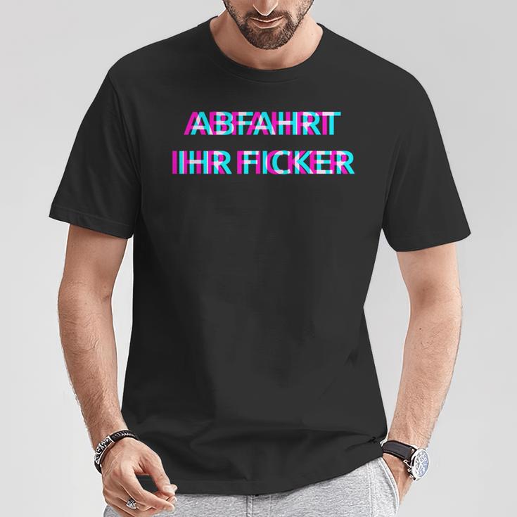 Abfahrt Ihr Ficker Festival Outfit Techno Partyillage Disco T-Shirt Lustige Geschenke