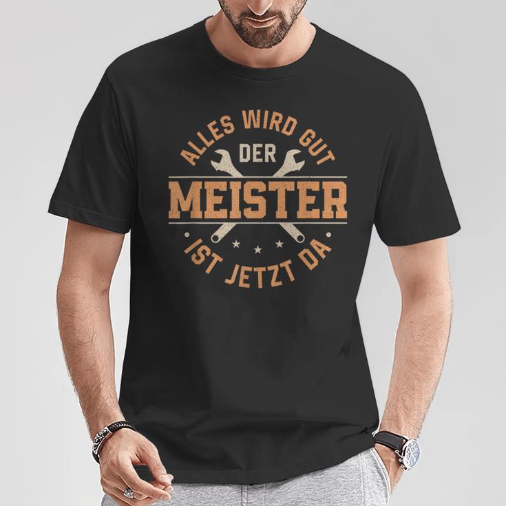 Alles Wird Gut Der Meister Ist Jetzt Da Meisterprüfung T-Shirt Lustige Geschenke