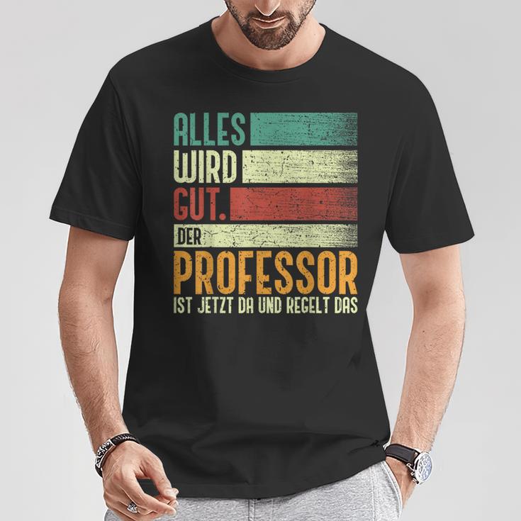 Alles Wird Gut Der Professor Ist Jetzt Da Alles Wird Gut Der T-Shirt Lustige Geschenke