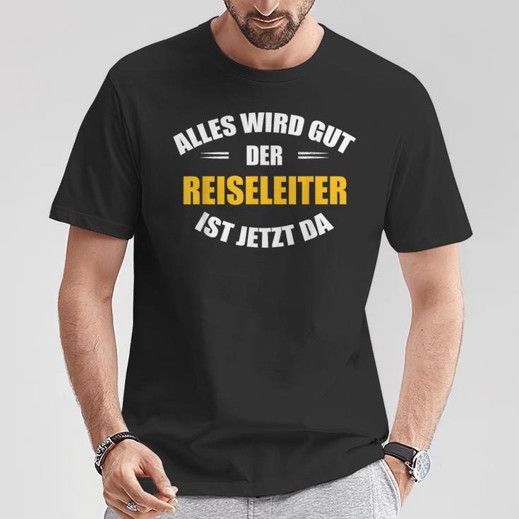 Alles Wird Gut Der Reiseleiter Ist Jetzt Da T-Shirt Lustige Geschenke