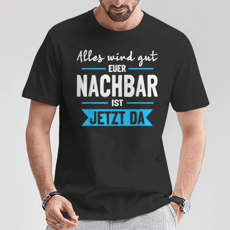 Alles Wird Gut Euer Nachbar Ist Jetzt Da Lieblingsnachbar T-Shirt Lustige Geschenke