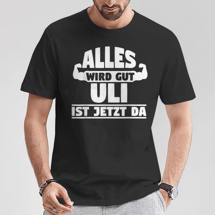 Alles Wird Gut Uli Ist Jetzt Da T-Shirt Lustige Geschenke