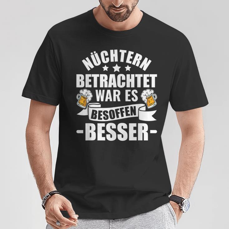 Beer Saufen Party Sober Bieget War Es Besoffen Better S T-Shirt Lustige Geschenke