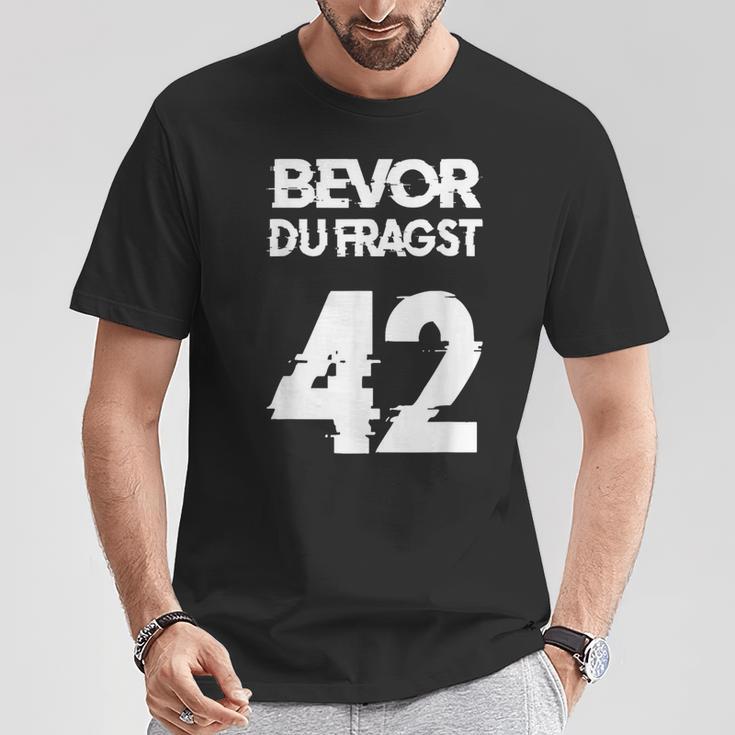 Bevor Du Fragst 42 Die Anwort Auf Alles T-Shirt Lustige Geschenke