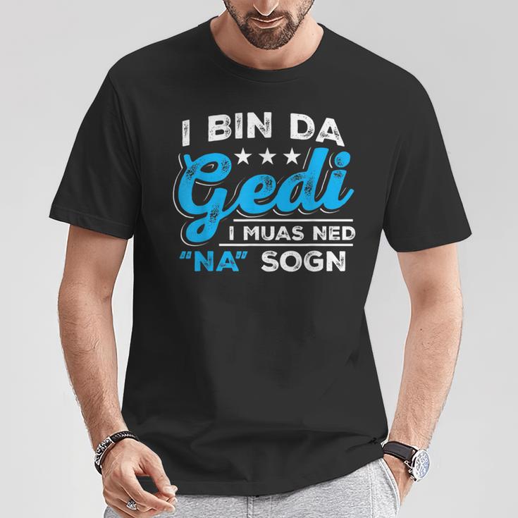 I Bin Da Gedi I Muas Ned Na Sogn Taufged Ged T-Shirt Lustige Geschenke