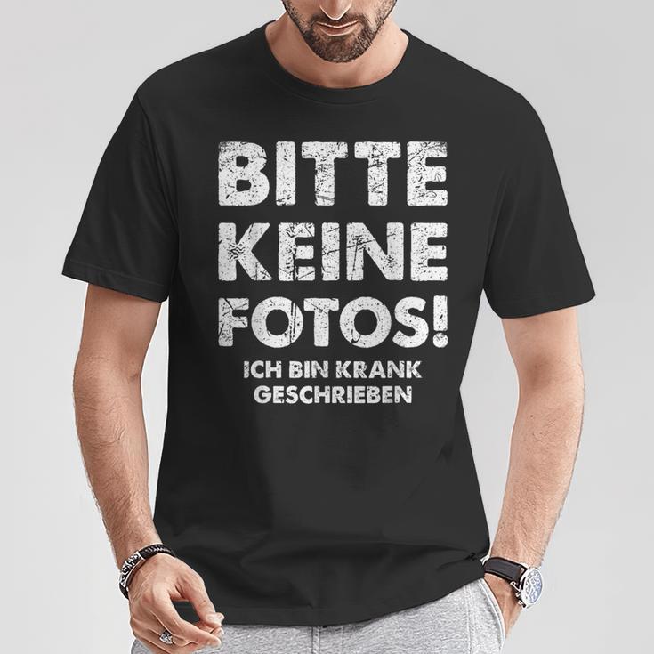 Bitte Keine Fotos Ich Bin Krank Geschrieben T-Shirt Lustige Geschenke