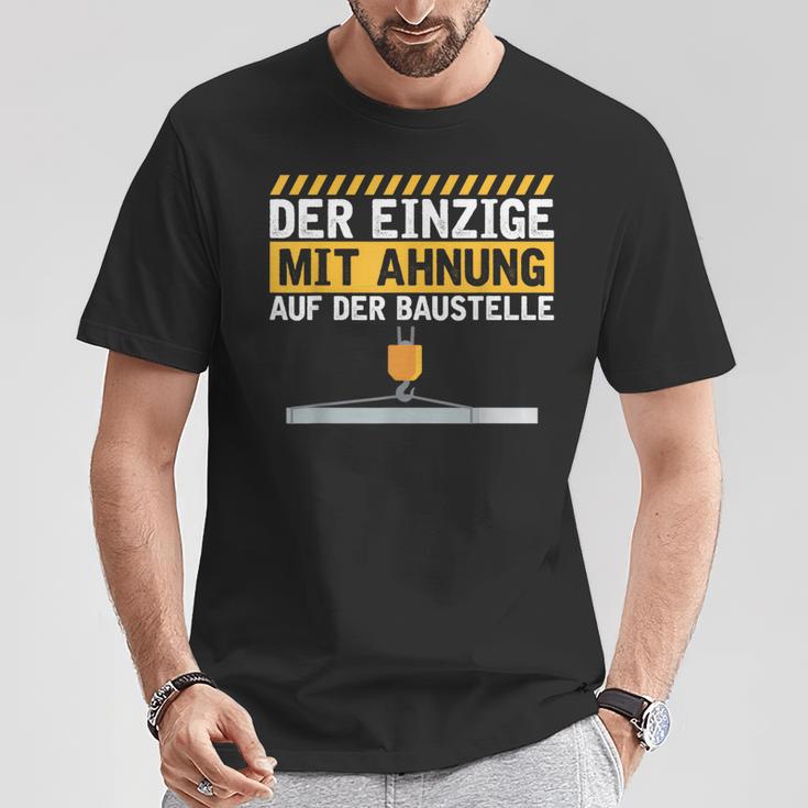 Construction Worker Der Einzige Mit Ahnung Baustelle Kran Bauherr T-Shirt Lustige Geschenke