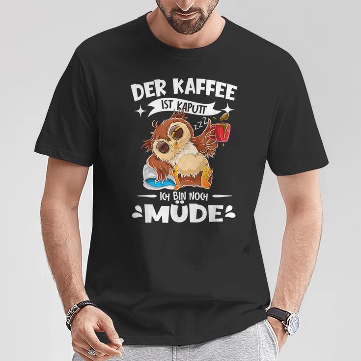 Der Kaffee Ist Kaputt Ich Bin Müde S T-Shirt Lustige Geschenke