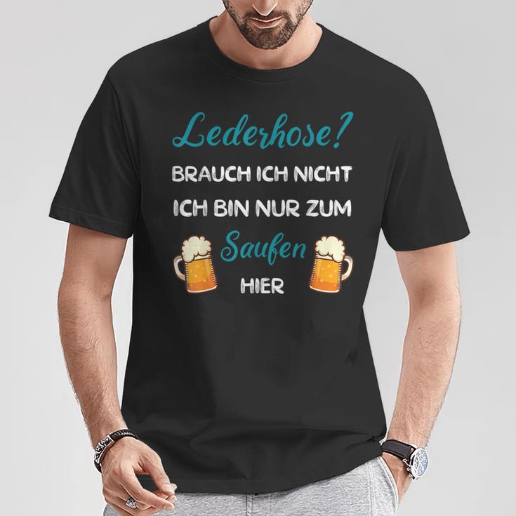 I Don't Need Leather Pants Nur Zum Saufen Hier T-Shirt Lustige Geschenke