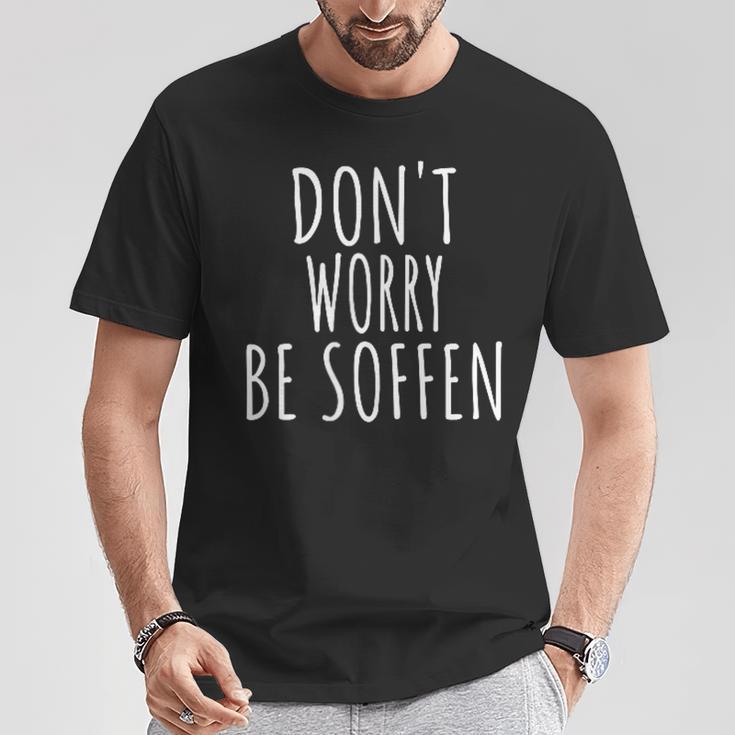 Don't Worry Be Soffen Slogan T-Shirt Lustige Geschenke