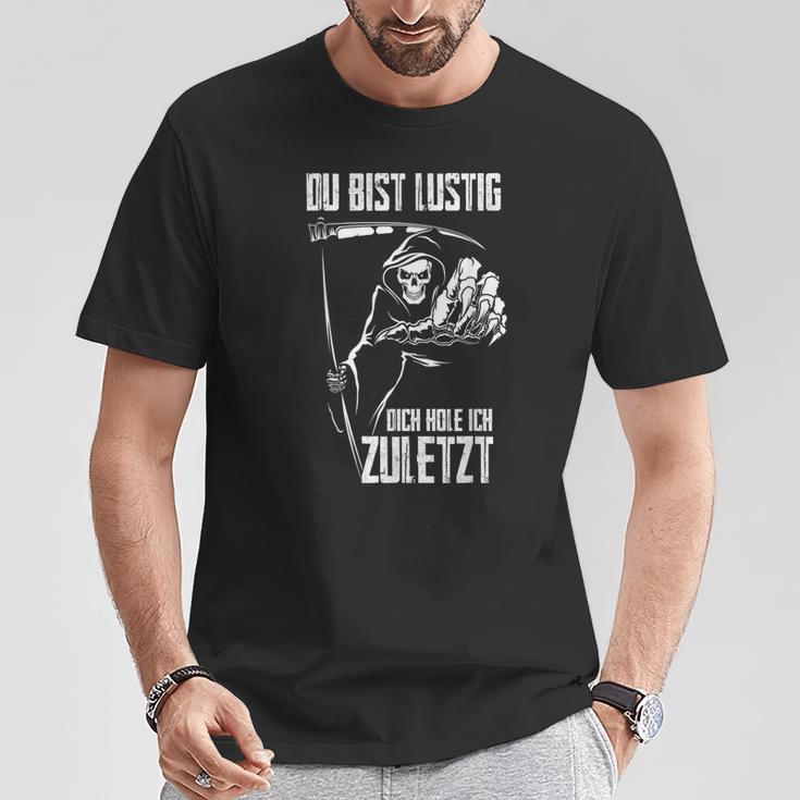 Du Bist Lustig Dich Hole Ich Zuletziges Skull T-Shirt Lustige Geschenke