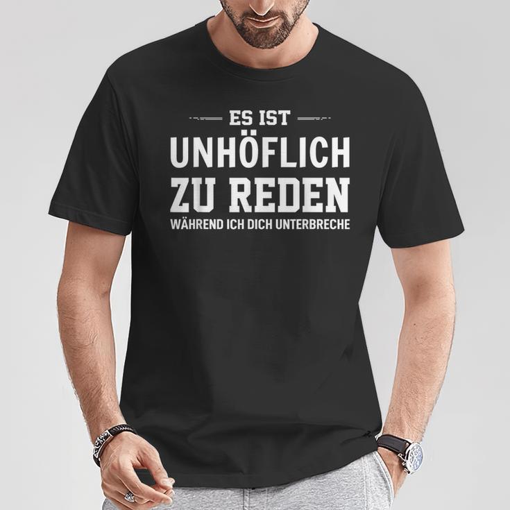 Es Ist Unhöflich Zu Reden Während Ich Dich Interruche It's Uncour T-Shirt Lustige Geschenke