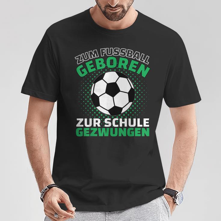 Football Zum Fußball Geboren Zzwungen T-Shirt Lustige Geschenke