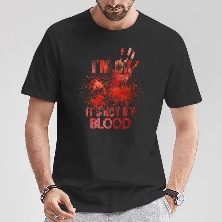 Horror Ich Bin Ok Es Ist Nicht Mein Blut T-Shirt Lustige Geschenke