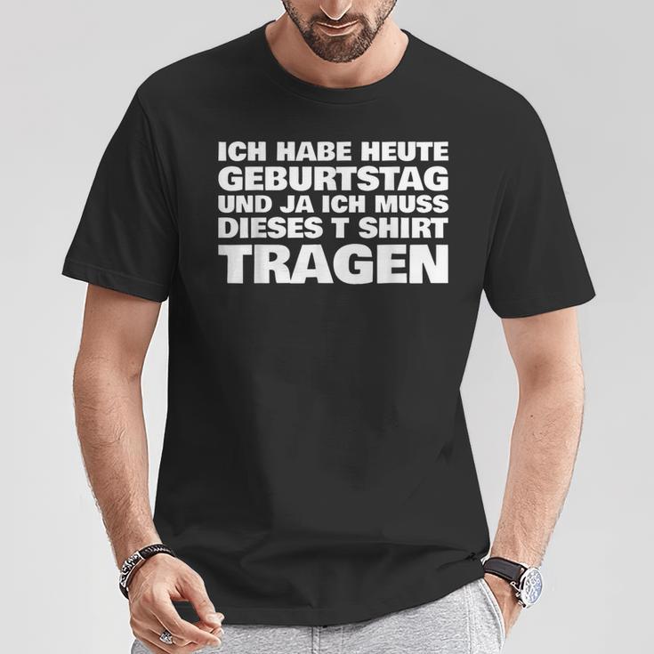 Ich Habe Heute Geburtstag Und Ich Muss Dieses S T-Shirt Lustige Geschenke