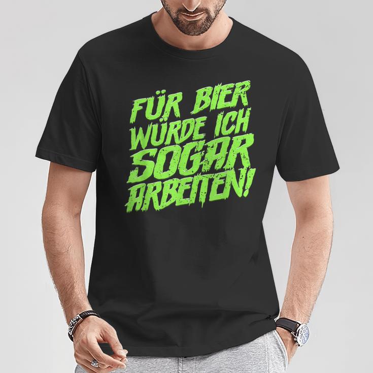 Für Bier Würde Ich Sogar Arbeit For Bier S T-Shirt Lustige Geschenke