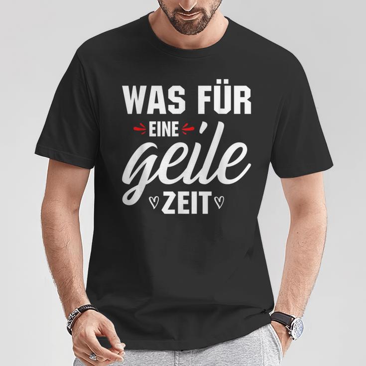 Was Für Eine Geile Zeit S T-Shirt Lustige Geschenke