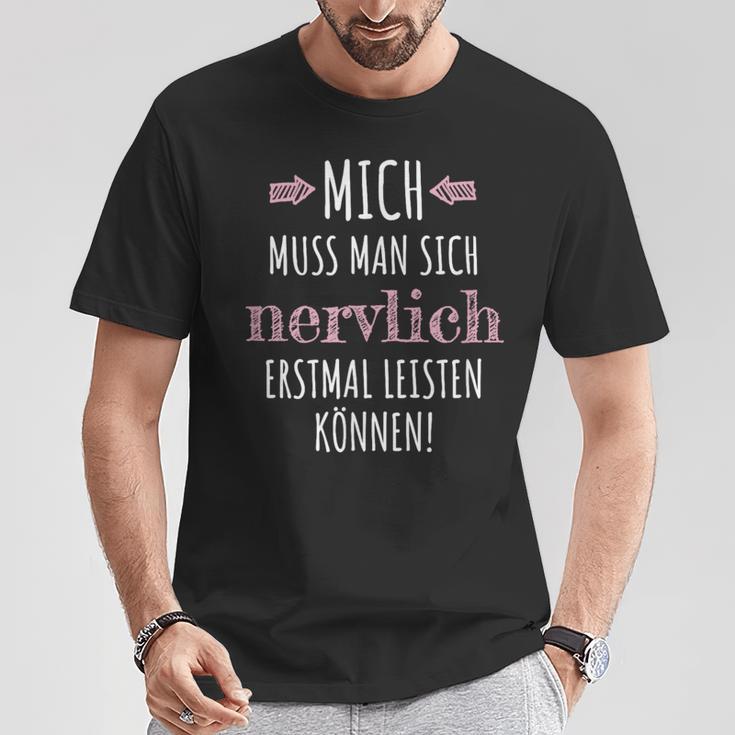 Mich Muss Man Sich Nervlich Erstmal Leistkannen T-Shirt Lustige Geschenke