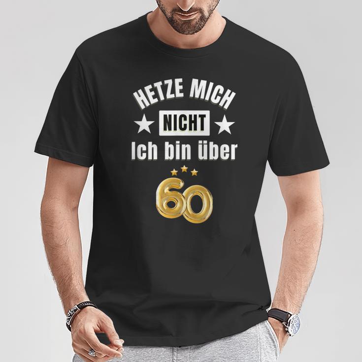 Hetze Mich Nicht Ich Bin Über 60 Over 60 Hetze Mich Nicht T-Shirt Lustige Geschenke