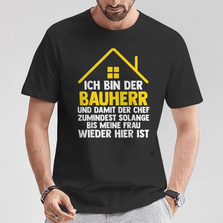 Ich Bin Der Bauherr Und Damit Der Chef Baustell T-Shirt Lustige Geschenke