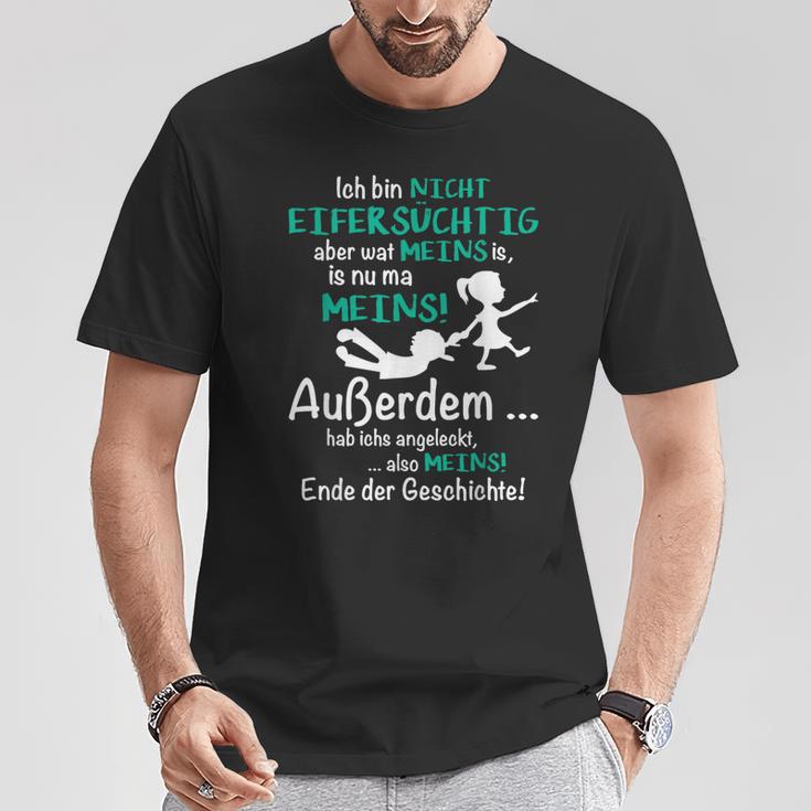 Ich Bin Nicht Eifersüchtig Aber Wat Meins Is Nu Ma Meins T-Shirt Lustige Geschenke