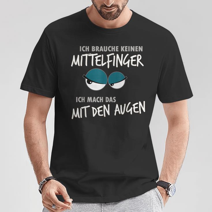 Ich Braucht Kein Mittelfinger Ich Mach Das Mit Den Augen I T-Shirt Lustige Geschenke