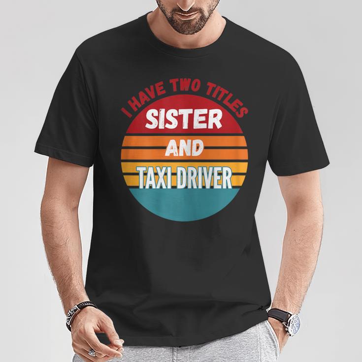 Ich Habe Zwei Titel Schwester Und Taxifahrer T-Shirt Lustige Geschenke