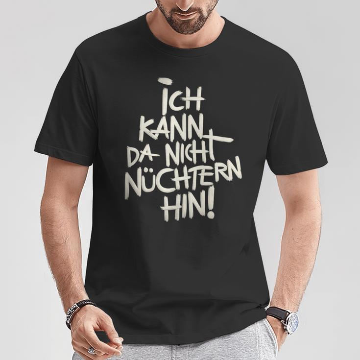 Ich Kann Da Nicht Nüchtern Hin T-Shirt Lustige Geschenke