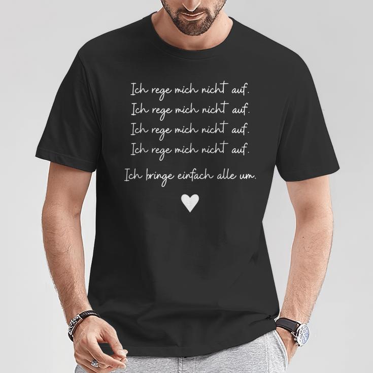 Ich Rege Mich Nicht Auf Ich Rege Mich Nicht Auf T-Shirt Lustige Geschenke